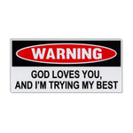 Funny Warning Sticker - God Loves You, I'm Trying My Best