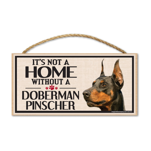 Wood Sign - It's Not A Home Without A Doberman Pinscher