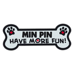 Dog Bone Magnet - Min Pin Have More Fun! 