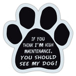 Dog Paw Magnet - If You Think I'm High Maintenance, You Should See My Dog