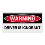 Funny Warning Sticker - Driver Is Ignorant