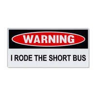 Funny Warning Sticker - I Rode The Short Bus