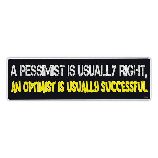 Bumper Sticker - A Pessimist Is Usually Right, An Optimist Is Usually Successful