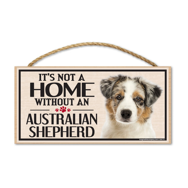 Wood Sign - It's Not A Home Without An Australian Shepherd