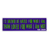 Bumper Sticker - I'd Rather Be Hated For Who I Am, Than Loved For Who I Am Not - Kurt Cobain 