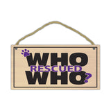 Wood Sign - Who Rescued Who? (10" x 5")