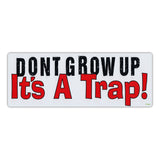 Bumper Sticker - Don't Grow Up, It's A Trap!