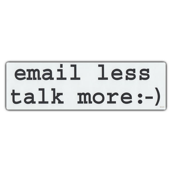 Bumper Sticker - Email Less Talk More :-) 