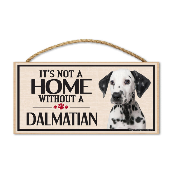Wood Sign - It's Not A Home Without A Dalmatian