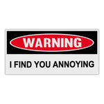 Funny Warning Sticker - I Find You Annoying