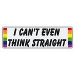 Bumper Sticker - I Can't Even Think Straight 
