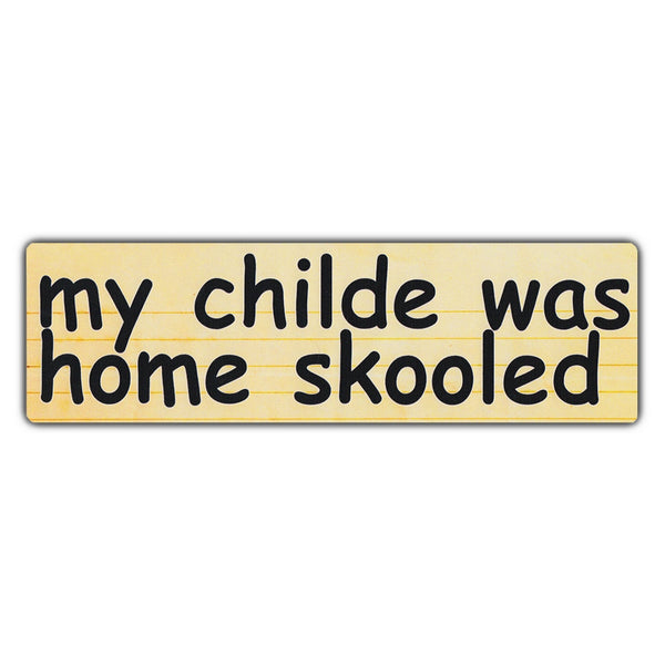 Bumper Sticker - My Childe Was Home Skooled 
