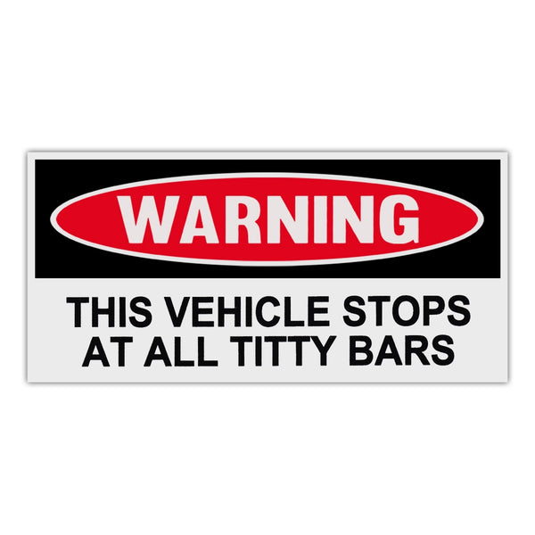 Funny Warning Sticker - This Vehicle Stops At All Titty Bars