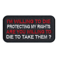 Patch - I'm Willing To Die Protecting My Rights, Are You Willing To Die To Take Them?