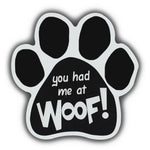 Dog Paw Magnet - You Had Me At Woof