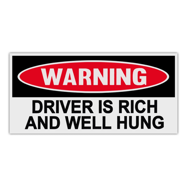Funny Warning Sticker - Driver Is Rich and Well Hung