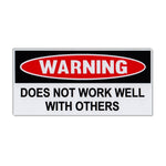 Funny Warning Sticker - Does Not Work Well With Others