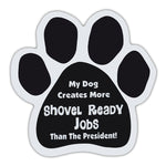Dog Paw Magnet - My Dog Creates More Shovel Ready Jobs Than The President