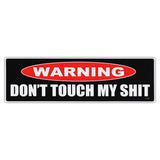 Bumper Sticker - Warning - Don't Touch My Shit 