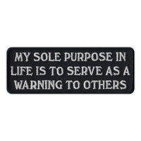 Patch - My Sole Purpose In Life Is To Serve As A Warning To Others