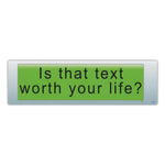 Bumper Sticker - Is That Text Worth Your Life? 