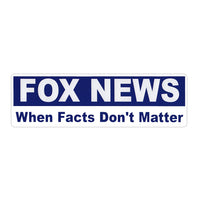 Bumper Sticker - Fox News When Facts Don't Matter 