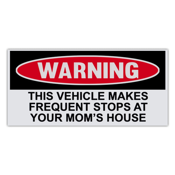 Funny Warning Sticker - Vehicle Makes Frequent Stops At Mom's House