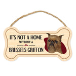Bone Shape Wood Sign - It's Not A Home Without A Brussels Griffon (10" x 5")