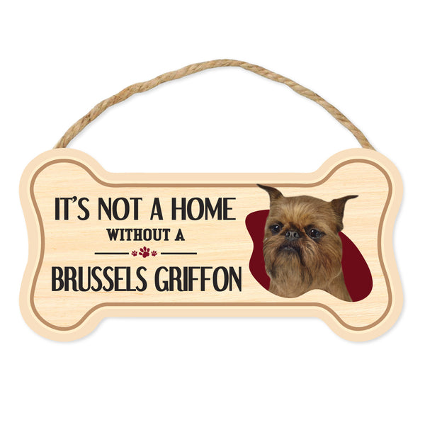 Bone Shape Wood Sign - It's Not A Home Without A Brussels Griffon (10" x 5")