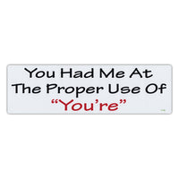 Bumper Sticker - You Had Me At The Proper Use Of "You're" 