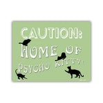 Aluminum Metal Sign - Caution: Home of Psycho Kitty (12" x 9")