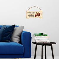 Sign, Wood, Dog Bone, It's Not A Home Without A Yorkie (Yorkshire Terrier), 10" x 5"