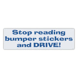 Bumper Sticker - Stop Reading Bumper Stickers and Drive! 