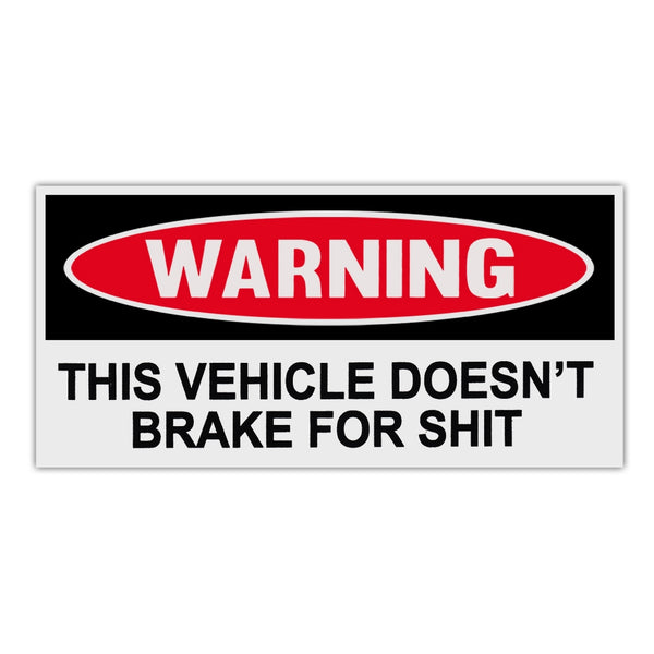Funny Warning Sticker - This Vehicle Doesn't Brake For Shit