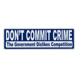 Bumper Sticker - Don't Commit Crime, The Government Dislikes Competition 