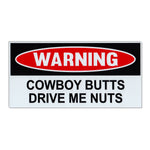 Funny Warning Magnet - Cowboy Butts Drive Me Nuts