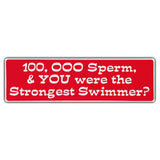 Funny Warning Sticker - 100,000 Sperm and You Were The Strongest Swimmer? 