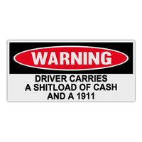 Funny Warning Sticker - Driver Carries A Shitload Of Cash And A 1911