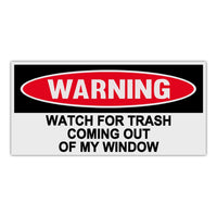 Funny Warning Sticker - Watch For Trash Coming Out Of My Window