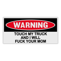 Funny Warning Sticker - Touch My Truck and I Will Fuck Your Mom