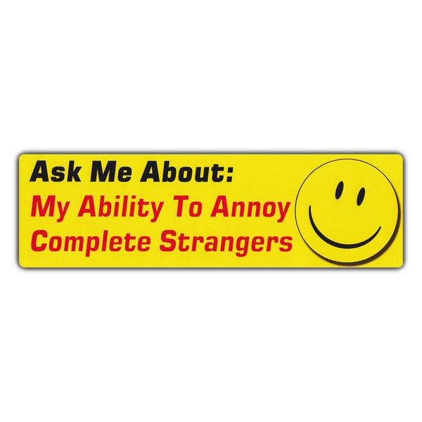 Funny Warning Sticker - Ask Me About: My Ability To Annoy Complete Strangers