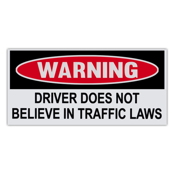 Funny Warning Sticker - Driver Does Not Believe In Traffic Laws