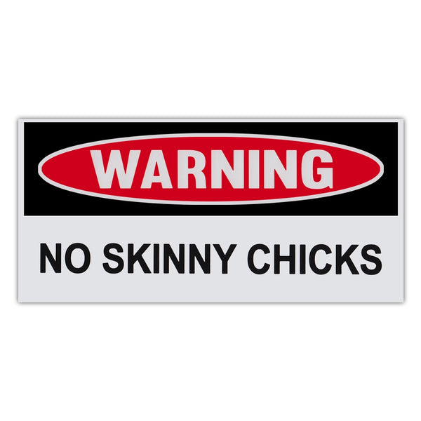 Funny Warning Sticker - No Skinny Chicks