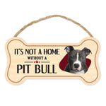 Bone Shape Wood Sign - It's Not A Home Without A Pit Bull (10" x 5")