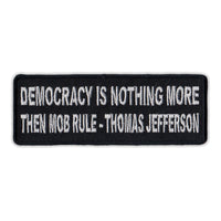 Patch - Democracy is Nothing More Then Mob Rule - Thomas Jefferson