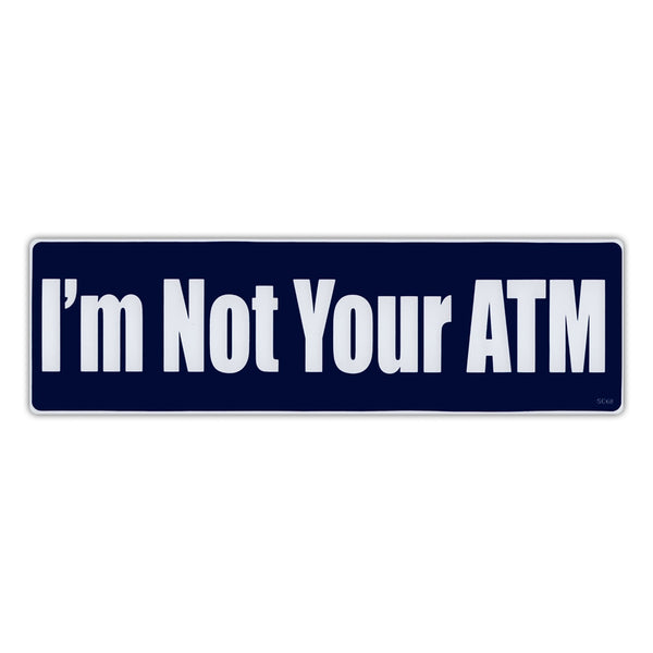 Bumper Sticker - I'm Not Your ATM 