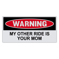 Funny Warning Sticker - My Other Ride Is Your Mom