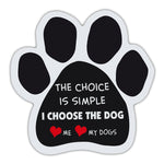 Dog Paw Magnet - The Choice Is Simple I Choose The Dog, Love Me Love My Dogs