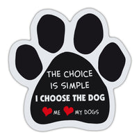 Dog Paw Magnet - The Choice Is Simple I Choose The Dog, Love Me Love My Dogs