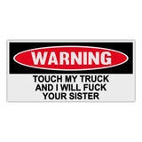 Funny Warning Sticker - Touch My Truck and I Will Fuck Your Sister